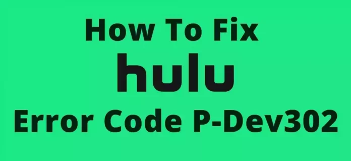 How To Fix Hulu Error Code P-Dev302